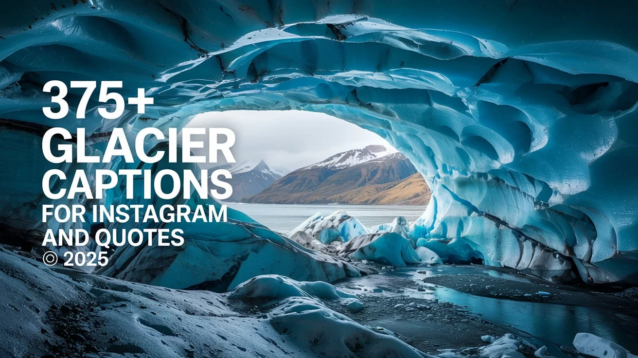 Glacier Captions For Instagram and Quotes